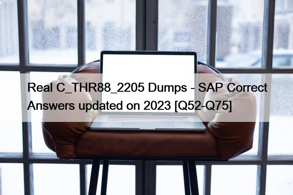 Real C_THR88_2205 Dumps – SAP Correct Answers updated on 2023 [Q52-Q75]